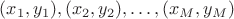 $(x_1,y_1), (x_2,y_2),\ldots, (x_M, y_M)$