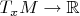 $T_x M \to \mathbb R$