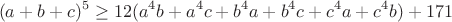$$(a+b+c)^5\geq12(a^4b+a^4c+b^4a+b^4c+c^4a+c^4b)+171$$