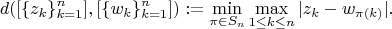 $$d([\{z_k\}_{k=1}^n], [\{w_k\}_{k=1}^n]) := \min_{\pi\in S_n} \max_{1\le k\le n}|z_k-w_{\pi(k)}|.$$