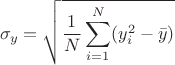 $$
\sigma_y =\sqrt{\frac{1}{N}\sum\limits_{i=1}^N (y^2_i - \bar{y})}
$$