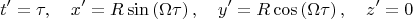 $$t^{\prime }=\tau ,\quad x^{\prime }=R\sin \left( \Omega \tau \right) ,\quad
y^{\prime }=R\cos \left( \Omega \tau \right) ,\quad z^{\prime }=0
$$