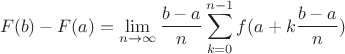 $$F(b) - F(a) = \mathop {\lim }\limits_{n \to \infty } \frac{{b - a}}{n}\sum\limits_{k = 0}^{n - 1} {f(a + k\frac{{b - a}}{n})} $$