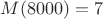 $M(8000)=7$