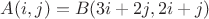 $A(i,j) = B(3i+2j,2i+j)$