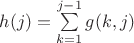 $h(j) = \sum\limits_{k=1}^{j-1} g(k,j)$