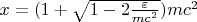 $ x = (1 + \sqrt{1 - 2\frac{\varepsilon}{mc^2}})mc^2 $