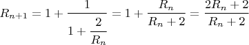 $$R_{n+1} = 1 + \frac{1}{1 + \cfrac{2}{R_{n}}} = 1 + \frac{R_n}{R_n+2} = \frac{2 R_n + 2}{R_n + 2}$$