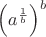 $\left( a^\frac{1}{b}\right)^b$