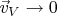 $\vec{v}_V\to 0$
