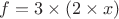 $f=3\times(2\times{x})$