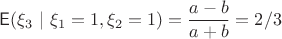 $\mathsf E(\xi_3~|~\xi_1=1, \xi_2=1) = \dfrac{a-b}{a+b} = 2/3$