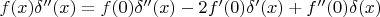 $f(x)\delta''(x)=f(0)\delta''(x)-2f'(0)\delta'(x)+f''(0)\delta(x)$