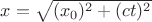 $x = \sqrt{(x_0)^2 + (ct)^2}$