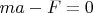 $ma-F=0$