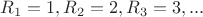 $R_1 = 1, R_2 = 2, R_3 = 3, ...$