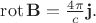 $\operatorname{rot}\mathbf{B}=\frac{4\pi}{c}\mathbf{j}.$