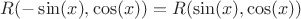 $R(-\sin(x), \cos(x)) = R(\sin(x), \cos(x))$