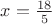 $x=\frac {18} {5}$ $x=\frac {18} {5}$