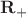 $\mathbf{R_+}$