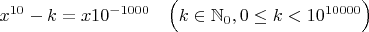 $x^{10}-k=x 10^{-1000} \quad \Big( k \in \mathbb{N}_0, 0 \le k < 10^{10000} \Big)$