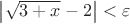 $\left\lvert\sqrt{3+x}-2\right\rvert<\varepsilon$