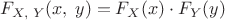 $F_{X,\;Y}(x,\;y)=F_X(x)\cdot F_Y(y)$