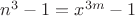$n^3-1=x^{3m}-1$