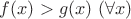 $f(x)>g(x)\ (\forall x)$