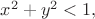 $x^2+y^2<1,$