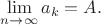 $\lim\limits_{n \to \infty }^{}a_k= A.$