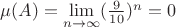 $\mu(A) = \lim\limits_{n \to \infty} (\frac{9}{10})^n = 0$ $\mu(A) = \lim\limits_{n \to \infty} (\frac{9}{10})^n = 0$