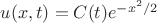 $u(x,t)=C(t)e^{-x^2/2}$
