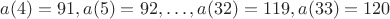 $a(4)=91, a(5)=92, \ldots, a(32)=119, a(33)=120$