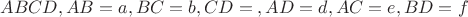 $ABCD, AB=a, BC=b, CD=с, AD=d, AC=e, BD=f$