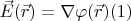 $\vec E(\vec r)=\nabla \varphi(\vec r) \eqno(1) $