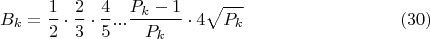 $$B_{k}=\frac{1}{2}\cdot\frac{2}{3}\cdot\frac{4}{5}...\frac{P_k-1}{P_k}\cdot4\sqrt{P_k}\eqno(30)$$