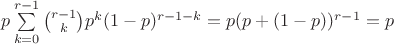 $p\sum\limits_{k=0}^{r-1}\binom{r-1}{k}p^{k}(1-p)^{r-1-k}=p(p+(1-p))^{r-1}=p$ $p\sum\limits_{k=0}^{r-1}\binom{r-1}{k}p^{k}(1-p)^{r-1-k}=p(p+(1-p))^{r-1}=p$