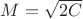 $M=\sqrt{2C}$