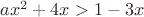 $ax^2+4x>1-3x$
