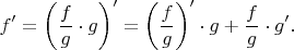 $$f'=\left(\frac fg\cdot g\right)'=\left(\frac fg\right)'\cdot g+\frac fg\cdot g'.$$
