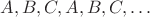 $A,B,C,A,B,C,\ldots$