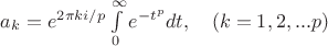 $a_k=e^{2\pi ki/p}\int\limits_0^\infty e^{-t^p}dt,\quad (k=1, 2, ... p)$