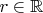 $r\in\mathbb{R}$