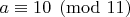 $a\equiv 10\pmod{11}$