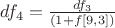 $df_4 = \frac{{df_3 }}{{(1 + f[9,3])}}$