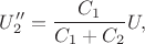 $$U_2''=\frac{C_1}{C_1+C_2}U,$$