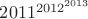 $2011^{{2012}^{2013}}$