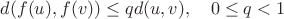 $d(f(u),f(v))\le qd(u,v),\quad 0\le q<1$