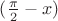 $(\frac{\pi}{2}-x)$